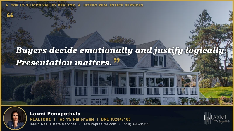 Buyers decide emotionally and justify logically. Presentation matters. — Laxmi Penupothula REALTOR