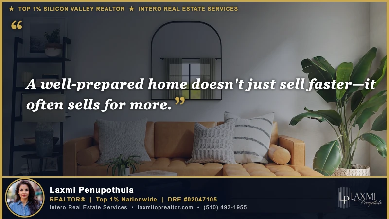 A well-prepared home doesn't just sell faster—it often sells for more. — Laxmi Penupothula REALTOR