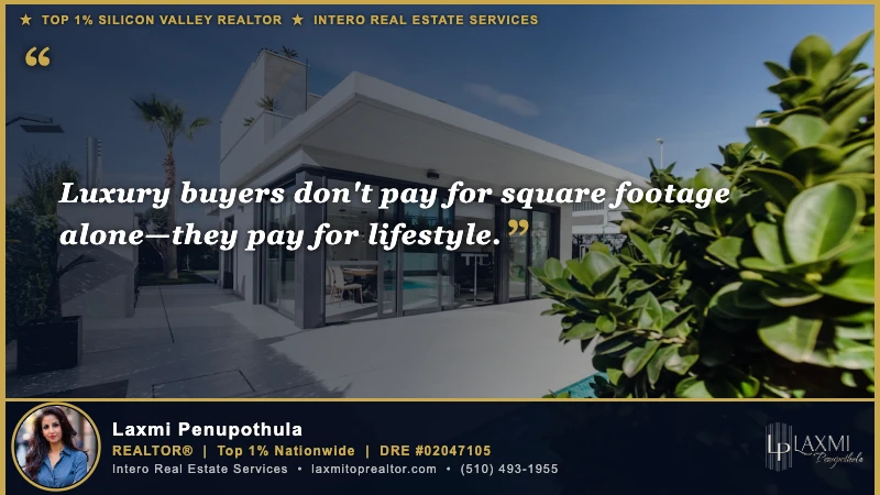 Luxury buyers don't pay for square footage alone—they pay for lifestyle. — Laxmi Penupothula REALTOR