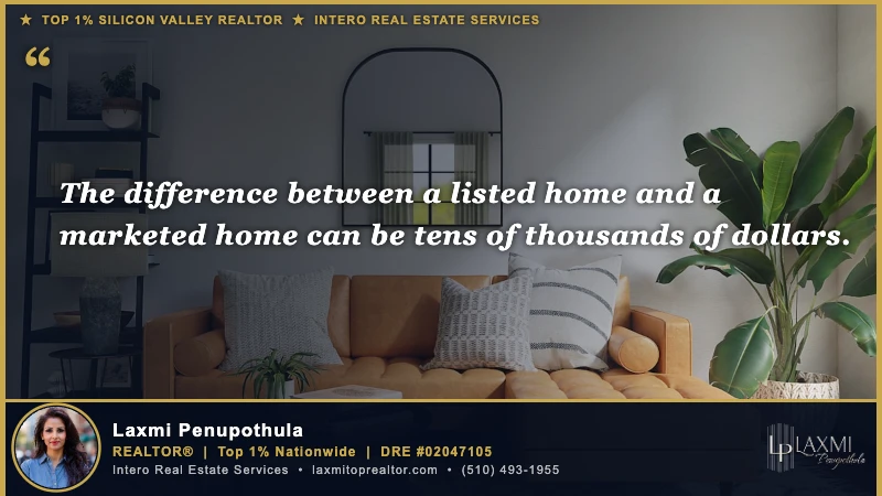 The difference between a listed home and a marketed home can be tens of thousands of dollars. — Laxmi Penupothula REALTOR