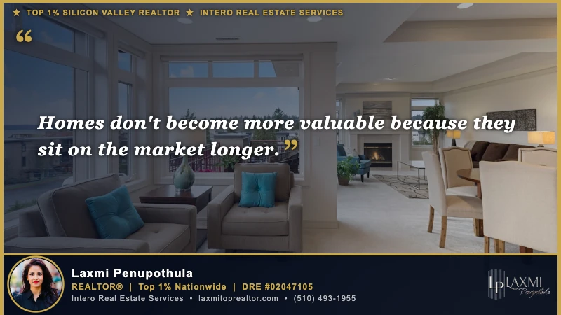 Homes don't become more valuable because they sit on the market longer. — Laxmi Penupothula REALTOR