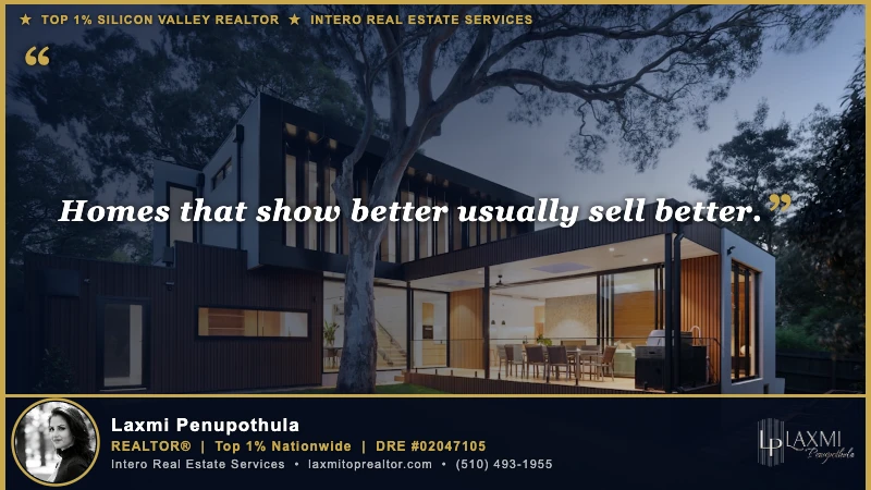 Homes that show better usually sell better. — Laxmi Penupothula REALTOR